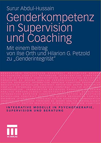 Genderkompetenz in Supervision und Coaching: Mit einem Beitrag zur Genderintegrität von Ilse Orth und Hilarion Petzold (Integrative Modelle in Psychotherapie, Supervision und Beratung) von VS Verlag für Sozialwissenschaften