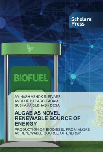 ALGAE AS NOVEL RENEWABLE SOURCE OF ENERGY: PRODUCTION OF BIODIESEL FROM ALGAE AS RENEWABLE SOURCE OF ENERGY ALGAE AS NOVEL RENEWABLE SOURCE OF ENERGY: PRODUCTION OF BIODIESEL FROM ALGAE AS RENEWABLE SOURCE OF ENERGY von Scholars' Press