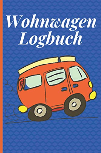 Wohnwagen Logbuch: Ein ideales Geschenk für Camper im Ruhestand/Wohnmobil - Wohnwagen Reisetagebuch zum Selberschreiben a5/Camping Reisebuch.