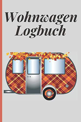 Wohnwagen Logbuch: Ein ideales Geschenk für Camper im Ruhestand/Wohnmobil - Wohnwagen Reisetagebuch zum Selberschreiben a5/Camping Reisebuch. von Independently published