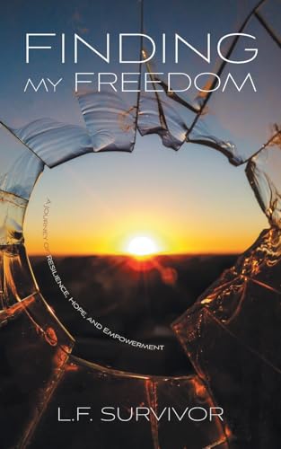 Finding My Freedom: A Journey of Resilience, Hope, and Empowerment von FriesenPress