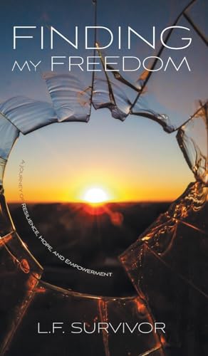 Finding My Freedom: A Journey of Resilience, Hope, and Empowerment von FriesenPress