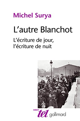 L'autre Blanchot: L'écriture de jour, l'écriture de nuit