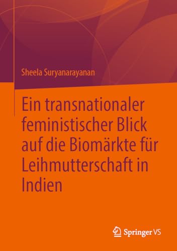 Ein transnationaler feministischer Blick auf die Biomärkte für Leihmutterschaft in Indien von Springer VS
