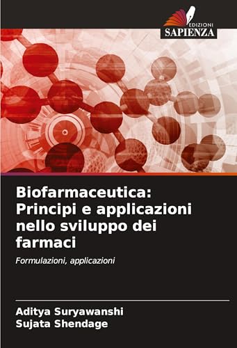 Biofarmaceutica: Principi e applicazioni nello sviluppo dei farmaci: Formulazioni, applicazioni von Edizioni Sapienza