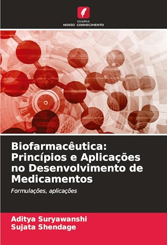 Biofarmacêutica: Princípios e Aplicações no Desenvolvimento de Medicamentos: Formulações, aplicações von Edições Nosso Conhecimento
