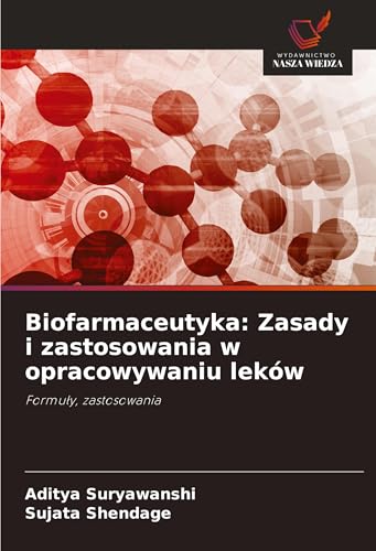 Biofarmaceutyka: Zasady i zastosowania w opracowywaniu leków: Formu¿y, zastosowania von Wydawnictwo Nasza Wiedza