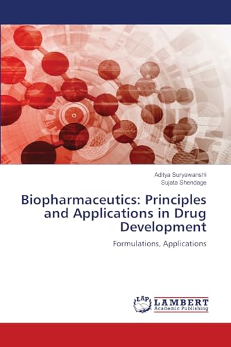Biopharmaceutics: Principles and Applications in Drug Development: Formulations, Applications von LAP LAMBERT Academic Publishing