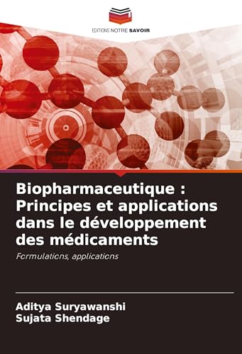 Biopharmaceutique : Principes et applications dans le développement des médicaments: Formulations, applications von Editions Notre Savoir