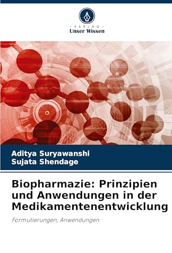Biopharmazie: Prinzipien und Anwendungen in der Medikamentenentwicklung: Formulierungen, Anwendungen von Verlag Unser Wissen