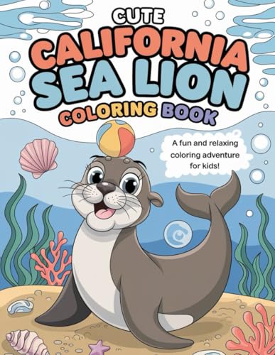 Cute California Sea Lion Coloring Book: 26 Fun Pages for Kids and Animal Lovers: Discover the Adorable World of California Sea Lions with Fun Coloring Pages! Cute California Sea Lion Coloring Book: 26 Fun Pages for Kids and Animal Lovers: Discover the Adorable World of California Sea Lions with Fun Coloring Pages! von Independently published