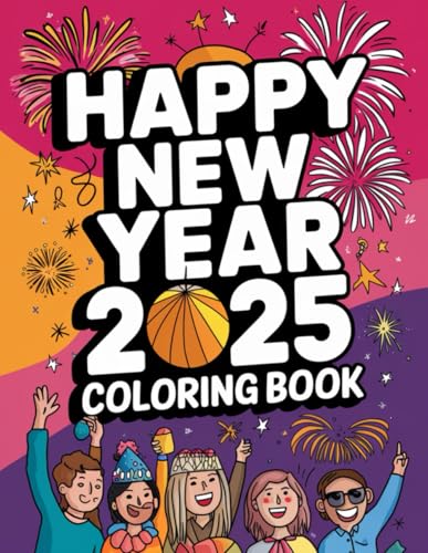 Happy New Year 2025 Coloring Book: Festive and Fun Designs for Kids and Adults: Celebrate the New Year with 82 Unique Coloring Pages Perfect for All Ages! Happy New Year 2025 Coloring Book: Festive and Fun Designs for Kids and Adults: Celebrate the New Year with 82 Unique Coloring Pages Perfect for All Ages! von Independently published