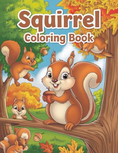 Squirrel Coloring Book for Kids Ages 4-8: 30 Fun and Adorable Forest Friends Coloring Pages: Explore the Cute World of Squirrels with 30 Unique ... and Girls | Enhances Creativity and Focus Squirrel Coloring Book for Kids Ages 4-8: 30 Fun and Adorable Forest Friends Coloring Pages: Explore the Cute World of Squirrels with 30 Unique ... and Girls | Enhances Creativity and Focus