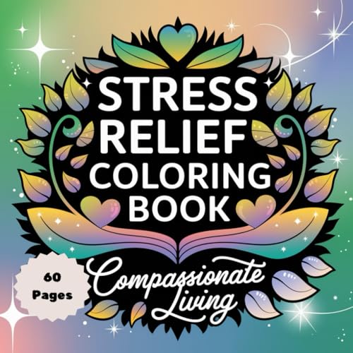 Stress Relief Coloring Book: Compassionate Living – A Calming Journey to Kindness & Inner Peace: Relax, Unwind, and Embrace the Power of Compassion Through Creativity Stress Relief Coloring Book: Compassionate Living – A Calming Journey to Kindness & Inner Peace: Relax, Unwind, and Embrace the Power of Compassion Through Creativity von Independently published