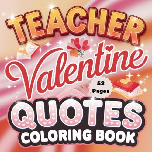 Teacher Valentine Quotes Coloring Book: Heartwarming & Inspirational Quotes to Celebrate Educators on Valentine’s Day (Valentine Coloring Book Series, Band 12) von Independently published