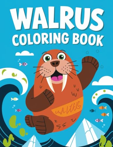 Walrus Coloring Book for Kids: 30 Fun and Unique Walrus Illustrations: Explore the Arctic World with Cute and Educational Walrus Coloring Pages Walrus Coloring Book for Kids: 30 Fun and Unique Walrus Illustrations: Explore the Arctic World with Cute and Educational Walrus Coloring Pages von Independently published