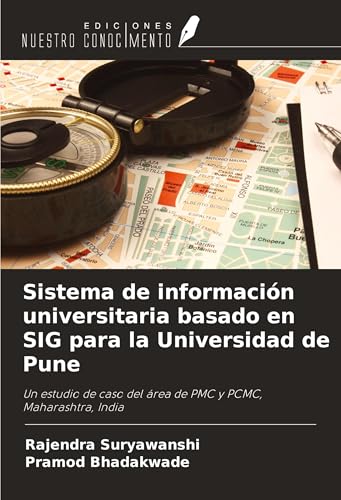 Sistema de información universitaria basado en SIG para la Universidad de Pune: Un estudio de caso del área de PMC y PCMC, Maharashtra, India von Ediciones Nuestro Conocimiento