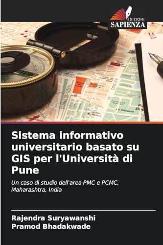Sistema informativo universitario basato su GIS per l'Università di Pune: Un caso di studio dell'area PMC e PCMC, Maharashtra, India von Edizioni Sapienza
