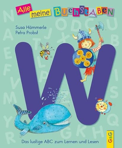 Alle meine Buchstaben - W: Das lustige ABC zum Lernen und Lesen: Das lustige ABC zum Lernen und Lesen, Buchstabe W (Alle meine Buchstaben: Das ... für Vorschulkinder und Schulanfänger) von G & G Kinder- u. Jugendbuch