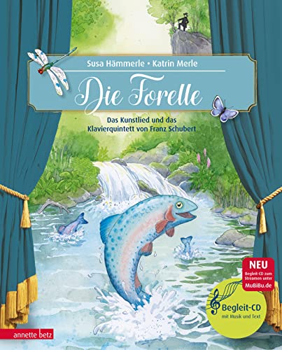 Die Forelle (Das musikalische Bilderbuch mit CD und zum Streamen): Das Kunstlied und das Klavierquintett von Franz Schubert: Das Kunstlied und das Klavierquintett von Franz Schubert mit CD