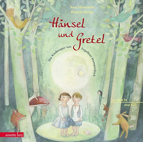 Hänsel und Gretel: Die Kinderoper nach Engelbert Humperdinck (Das musikalische Bilderbuch mit CD und zum Streamen)