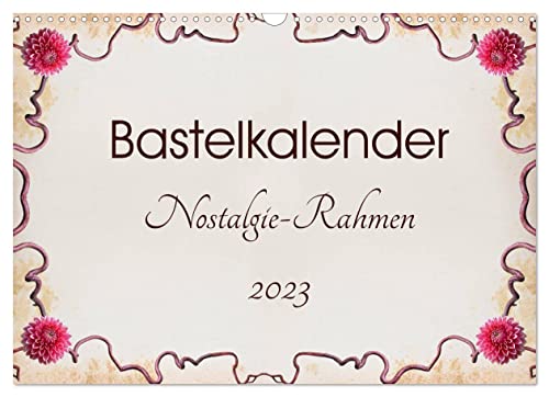 Bastelkalender Nostalgie-Rahmen 2023 (Wandkalender 2023 DIN A3 quer): Bastelkalender zum Selbstgestalten mit Nostalgie-Hintergrund (Monatskalender, 14 Seiten ) (CALVENDO Hobbys) von CALVENDO