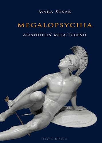 Megalopsychia. Aristoteles’ Meta-Tugend: Eine Transformation der Adelsethik in ein Bildungsideal