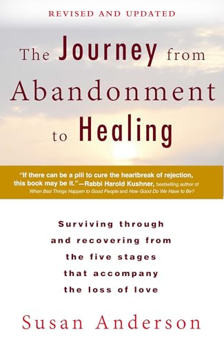 The Journey from Abandonment to Healing: Revised and Updated: Surviving Through and Recovering from the Five Stages That Accompany the Loss of Love The Journey from Abandonment to Healing: Revised and Updated: Surviving Through and Recovering from the Five Stages That Accompany the Loss of Love