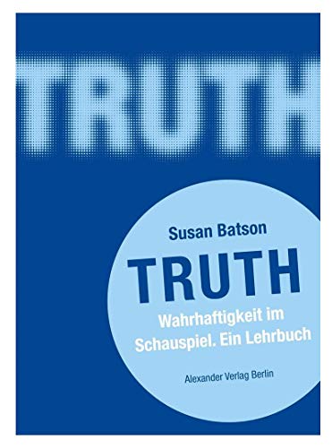 TRUTH: Wahrhaftigkeit im Schauspiel. Ein Lehrbuch von Alexander