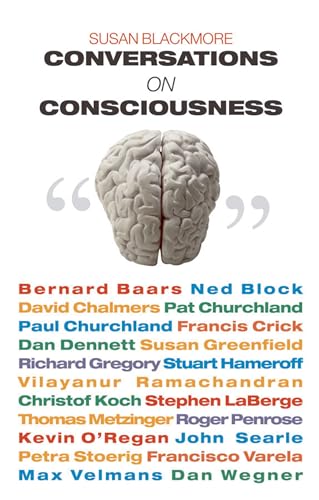 Conversations on Consciousness: What the Best Minds Think About the Brain, Free Will, And What It M von Oxford University Press