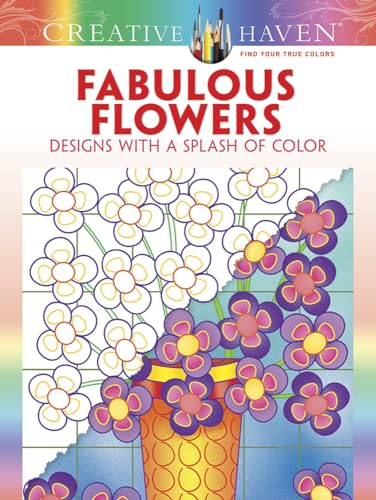 Creative Haven Fabulous Flowers: Designs with a Splash of Color (Creative Haven Coloring Books)
