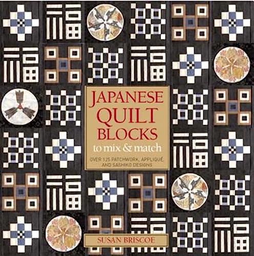 Japanese Quilt Blocks to Mix & Match: Over 125 Patchwork, Applique, and Sashiko Designs