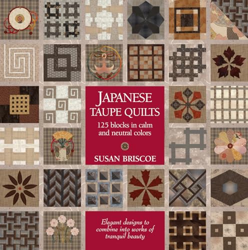 Japanese Taupe Quilts: 125 Blocks in Calm and Neutral Colors