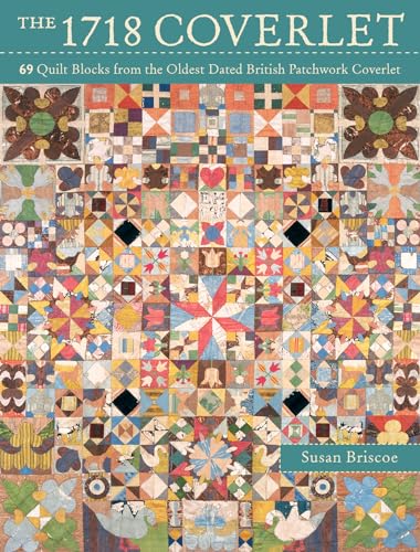 The 1718 Coverlet: 69 Quilt Blocks from the Oldest Dated British Patchwork Coverlet