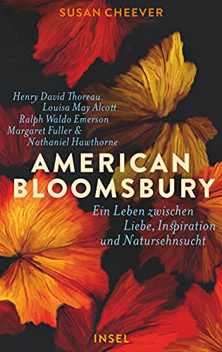 American Bloomsbury: Ein Leben zwischen Liebe, Inspiration und Natursehnsucht. Henry David Thoreau, Louisa May Alcott, Ralph Waldo Emerson, Margaret Fuller und Nathaniel Hawthorne