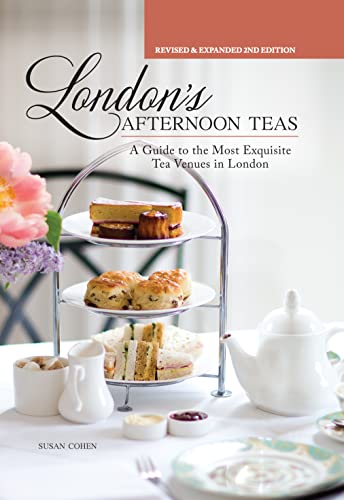 London's Afternoon Teas, Updated Edition: A Guide to the Most Exquisite Tea Venues in London von Fox Chapel Publishing