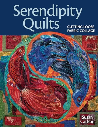 Serendipity Quilts: Cutting Loose Fabric Collage