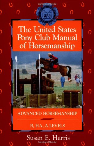 The United States Pony Club Manual of Horsemanship: Advanced Horsemanship B/Ha/A Levels (Howell Equestrian Library) von HOWELL BOOKS HOUSE INC