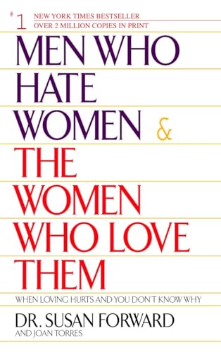 Men Who Hate Women and the Women Who Love Them: When Loving Hurts And You Don't Know Why