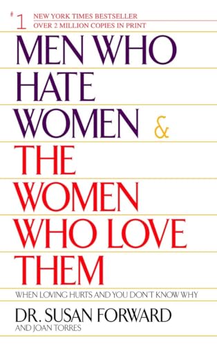 Men Who Hate Women and the Women Who Love Them: When Loving Hurts And You Don't Know Why Men Who Hate Women and the Women Who Love Them: When Loving Hurts And You Don't Know Why