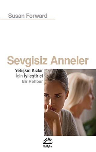 Sevgisiz Anneler: Yetişkin Kızlar İçin Iyileştirici Bir Rehber
