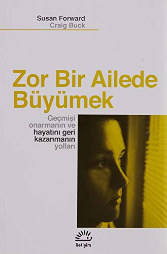 Zor Bir Ailede Büyümek: Geçmişi Onarmanın ve Hayatı Geri Kazanmanın Yolları von İletişim Yayınları