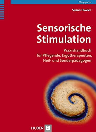Sensorische Stimulation: Praxishandbuch für Pflegende, Ergotherapeuten, Heil- und Sonderpädagogen