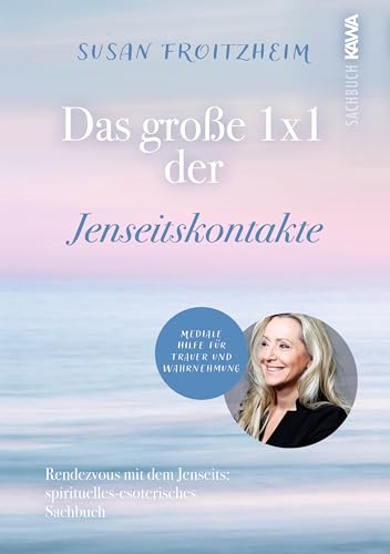 Das große 1x1 der Jenseitskontakte: Rendezvous mit dem Jenseits® (spirituell-esoterisches Sachbuch) mediale Hilfe für Trauer und Wahrnehmung von Kampenwand Verlag (Nova MD)