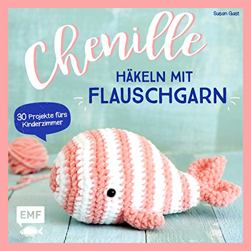 Chenille – Häkeln mit Flauschgarn: 30 Projekte fürs Kinderzimmer – Kuscheltiere, Babyrassel, Türstopper, Decken Chenille – Häkeln mit Flauschgarn: 30 Projekte fürs Kinderzimmer – Kuscheltiere, Babyrassel, Türstopper, Decken