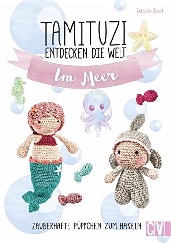 Tamituzi entdecken die Welt im Meer. Zauberhafte Püppchen zum Häkeln. Eintauchen in die Tamituzi-Unterwasserwelt: niedliche Unterwasser-Tiere neu interpretiert. Ein Must-have für Amigurumi-Fans. von Christophorus Verlag