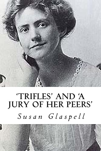 'Trifles' and 'A Jury of her Peers' von CREATESPACE