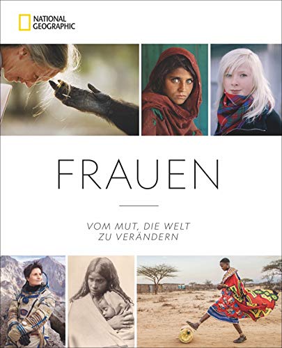 National Geographic: Frauen. Vom Mut, die Welt zu verändern. Über 300 eindringliche Porträts von Frauen weltweit. Von Nancy Pelosi, Jane Goodall über Linda Gates bis zu Oprah Winfrey.