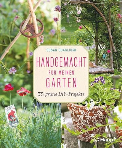 Handgemacht für meinen Garten: 75 grüne DIY-Projekte
