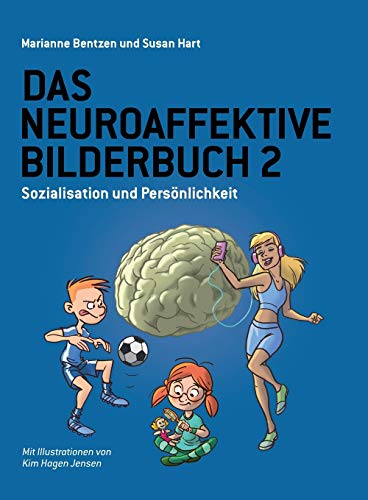 Das Neuroaffektive Bilderbuch 2: Sozialisation und Persönlichkeit Das Neuroaffektive Bilderbuch 2: Sozialisation und Persönlichkeit